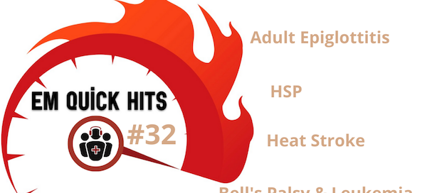 EM Quick Hits Checkpoint Inhibitors, Adult Epiglotitits, HSP, Heat Stroke, Bell’s Palsy and Leukemia